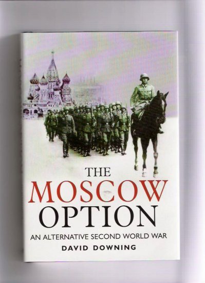 The Moscow Option - An Alternative Second World War Author David Downing