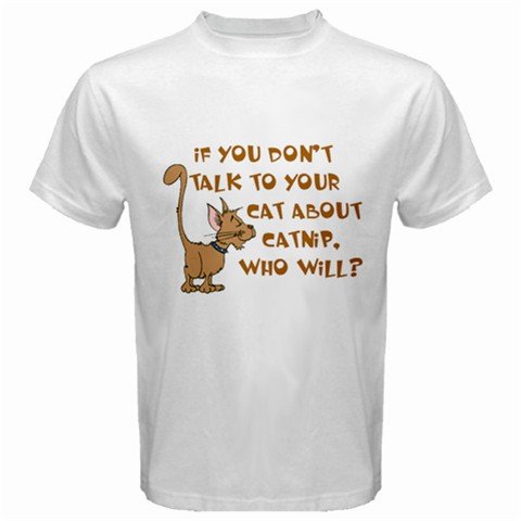 If You Don't Talk To Your Cat About Catnip, Who Will? T-Shirt