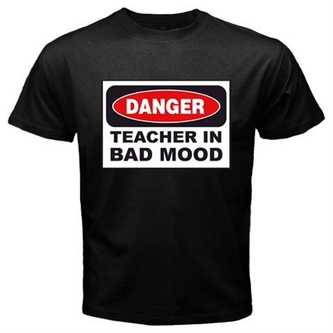 Danger! Teacher In Bad Mood T-Shirt