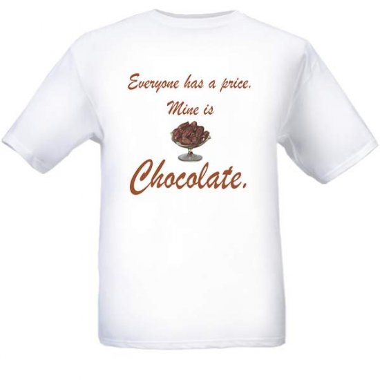Everyone has a price. Mine is Chocolate T-Shirt