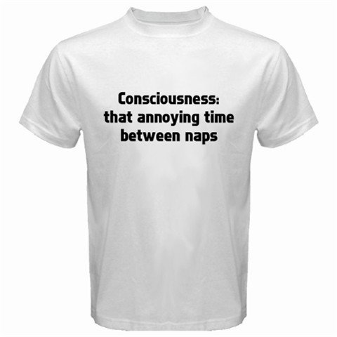 Consciousness: That annoying time between naps T-Shirt