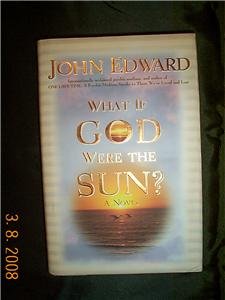 John Edward If God were Sun
