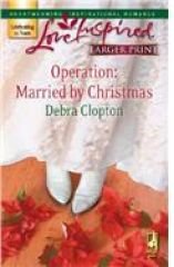 Operation: Married by Christmas - Clopton, Debra