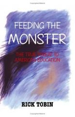 Feeding the Monster: The True Threat to American Education - Tobin, Rick