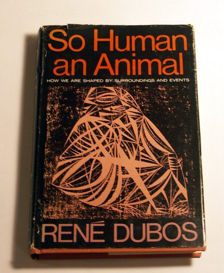 So Human an Animal by Rene Dubos Signed 1st ed.