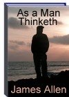 AS A MAN THINKETH by James Allen