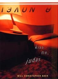 Kiss Me, Judas by Baer, Will Christopher