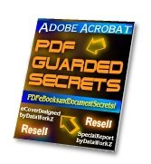 Adobe Acrobat PDF Guarded Secrets by DataWorkZ - Resell eBook!