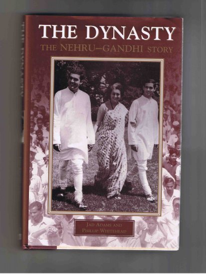The Dynasty: The Nehru-Gandhi Story, by Jad Adams and Phillip Whitehead (1998, hardcover)