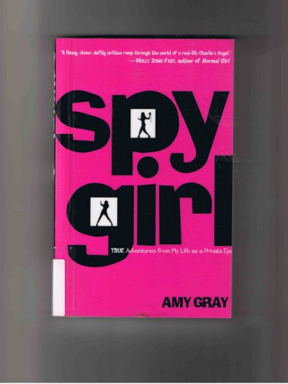 Spy Girl: True Adventures from My Life as a Private Eye, by Amy Gray (2003, first edition)
