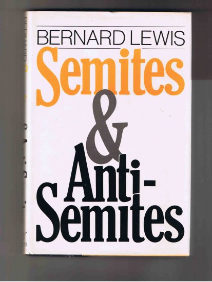 Semites and Anti-Semites: An Inquiry into Conflict and Prejudice, by Bernard Lewis (1986, 1st ed.)