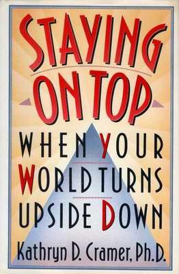 STAYING ON TOP When Your World Turns Upside Down