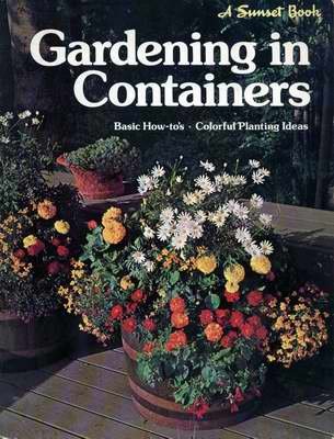 Gardening in Containers - A Sunset Book 1981