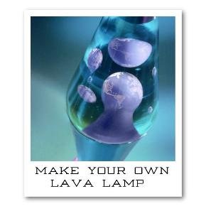 MAKE YOUR OWN LAVA LAMP