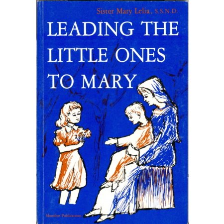 Leading the Little Ones to Mary, Sr. Mary Lelia SSND Book Text