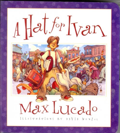 A Hat for Ivan, by Max Lucado, Crossway Book, Board Book