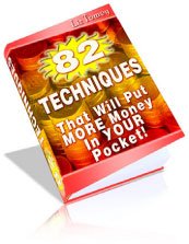 82 Techniques That Will Put Money In Your Pocket