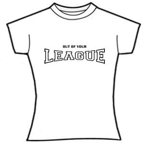 Out of your LEAGUE
