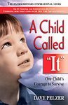 A Child Called "It": One Child's Courage to Survive: Dave Pelzer