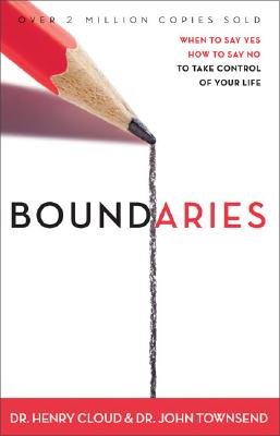Boundaries: When to Say Yes, When to Say No to Take Control of Your Life