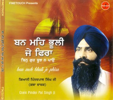 Ban Meh Bhuli Je Phira - Giani Pinder Pal Singh Ji