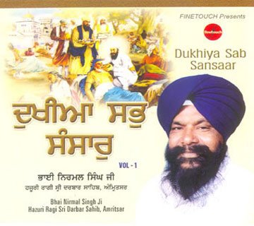 Dukhiya Sab Sansaar - Bhai Nirmal Singh Ji