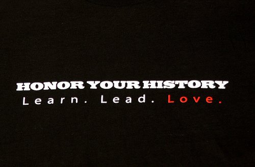 HONOR YOUR HISTORY. LEARN. LEAD. LOVE.