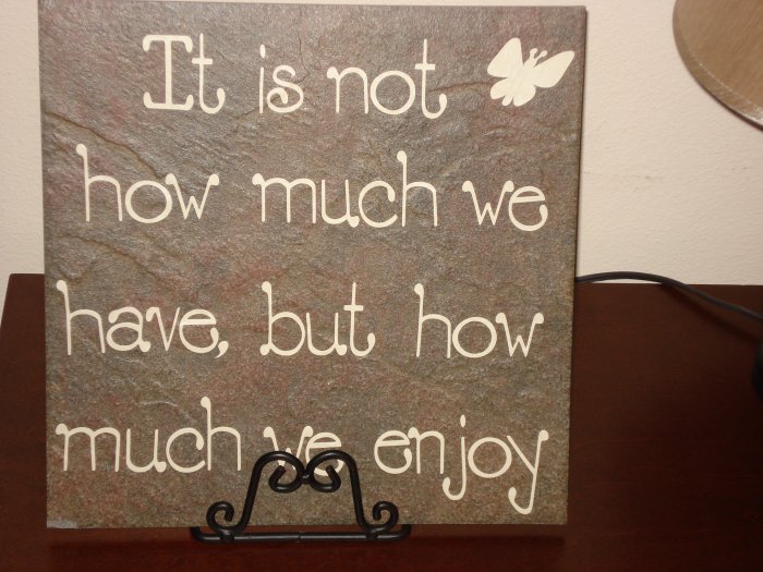 It's Not How Much We Have, But How Much We Enjoy