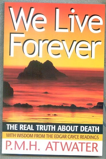 We Live Forever- by P.M.H. Atwater