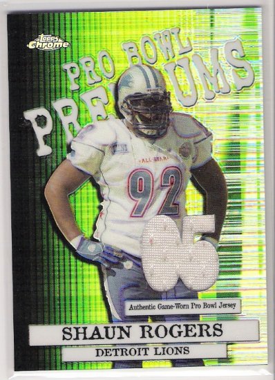 2005 TOPPS CHROME PRO BOWL PREMIUMS SHAUN ROGERS LIONS GAME-WORN PRO BOWL JERSEY