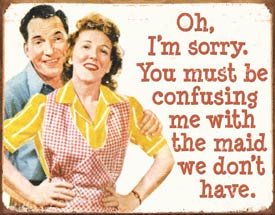 You Confused Me With The Maid Tin Sign #1427