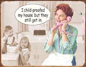 Child Proof My House Tin Sign #1428
