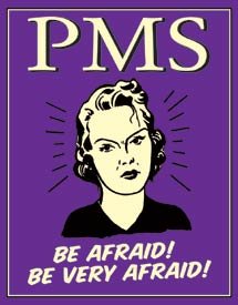 PMS Be Afraid Tin Sign #1333