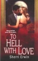 To Hell with Love by Sherri Erwin 2007