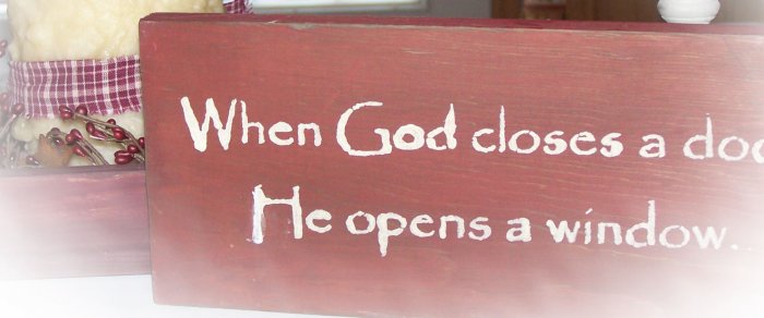 ~When God closes a door, he opens a window~