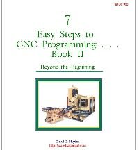 7 Easy Steps to CNC Programming, Book II, Beyond the Beginning