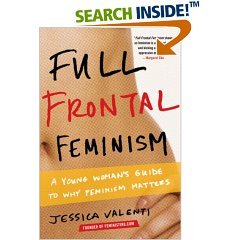 Full Frontal Feminism: A Young Woman's Guide to Why Feminism Matters (Paperback)