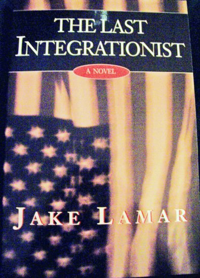 The Last Integrationist A Novel