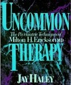 Uncommon Therapy: The Psychiatric Techniques of Milton H. Erickson, M.D.
