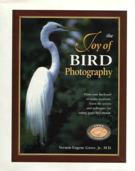 The Joy of Bird Photography...Secrets and Techniques for Taking Great Bird Photos