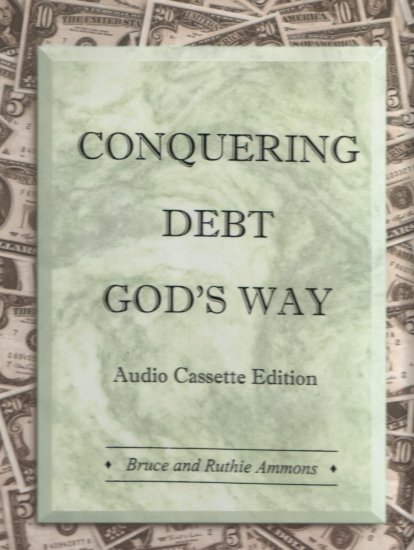 Conquering Debt God's Way, Audio Cassette Edition, by Bruce and Ruthie Ammons