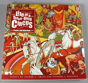 Life in a Three-Ring Circus Posters and Interviews Essays By Smith and Fletcher 2001 New Hardcover