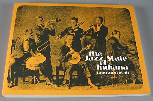 The Jazz State of Indiana By Duncan Schiedt Jazz Musicians 1999 Local History Softcover New