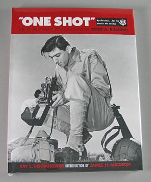 One Shot The World War II Photography of John A Bushem By Ray E Boomhower 2004 Hardcover New