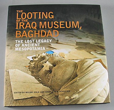 The Looting of the Iraq Museum Baghdad The Lost Legacy of Ancient Mesopotamia 2005 Hardcover