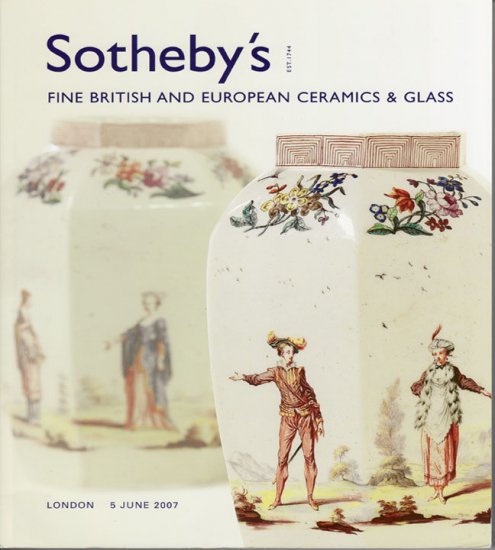 Sotheby's Fine British and European Ceramics and Glass London June 2007 Auction Catalog