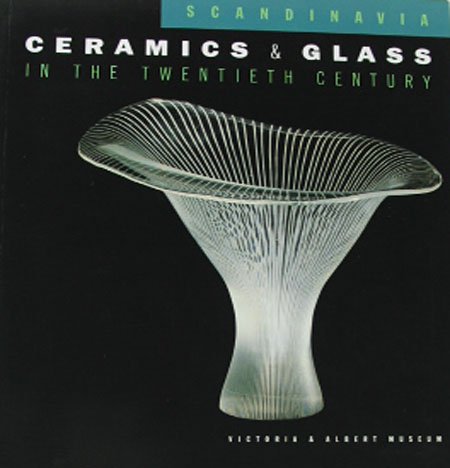 Scandinavia Ceramics and Glass in the Twentieth Century Victoria & Albert Museum Catalog 2001