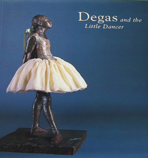 Degas and the Little Dancer by Richard Kendall Joslyn Museum of Art Exhibition Catalog 1998