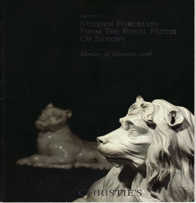 Christie's Meissen Porcelain From The Royal House of Saxony Auction Catalog London December 2006