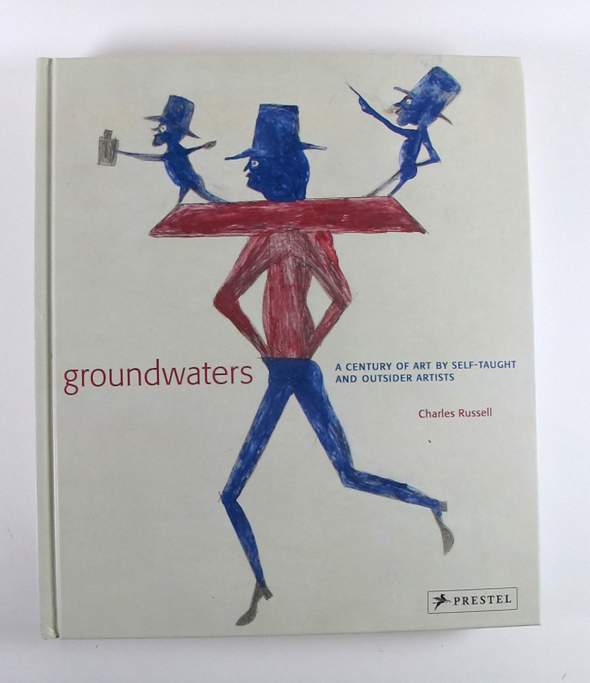 Groundwaters A Century of Art by Self-taught and Outside Artists by Charles Russell Hardcover 2011